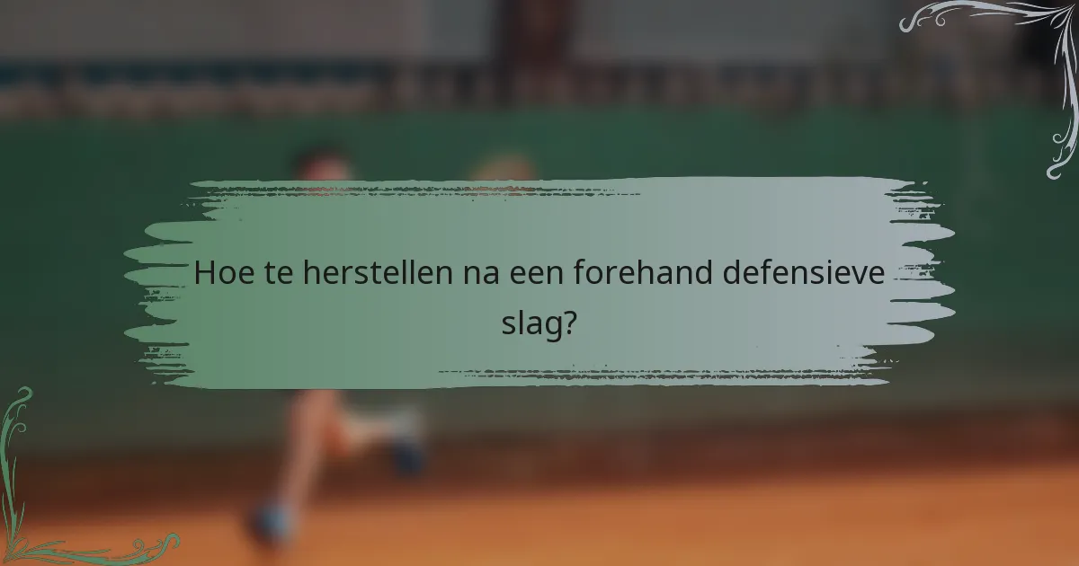 Hoe te herstellen na een forehand defensieve slag?