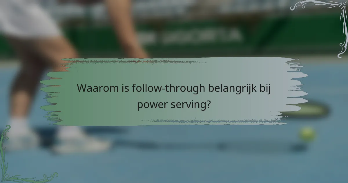Waarom is follow-through belangrijk bij power serving?