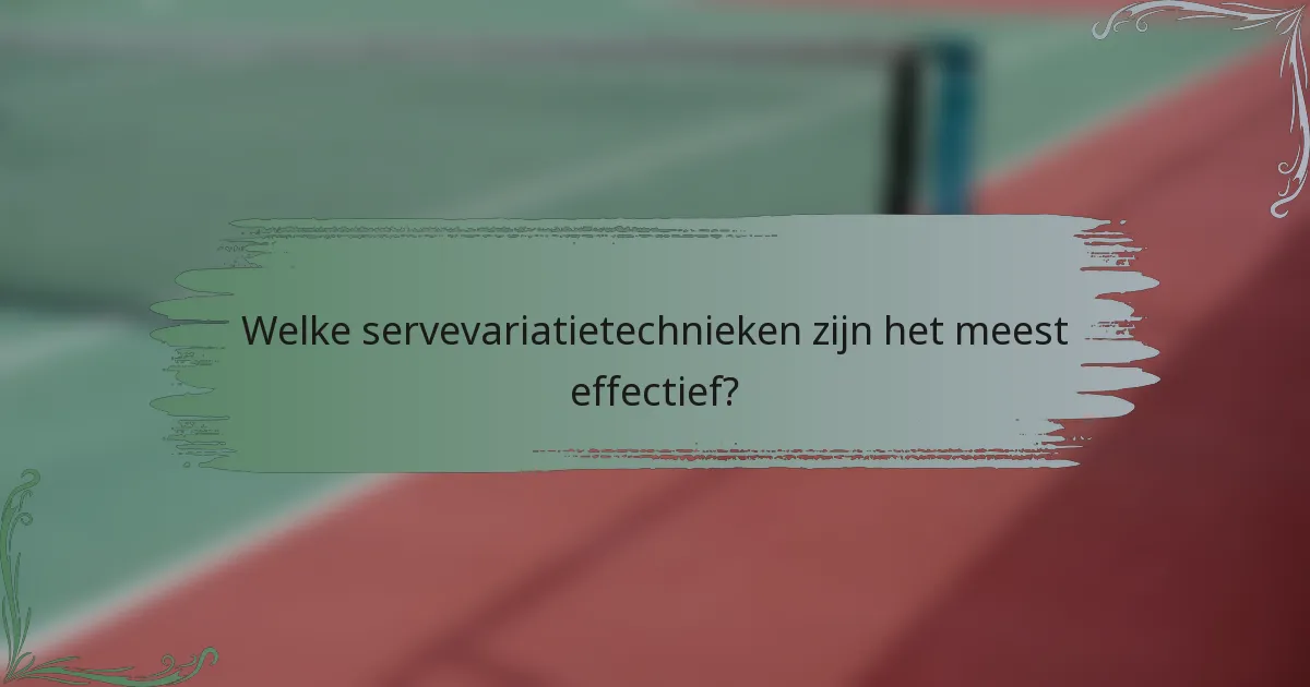 Welke servevariatietechnieken zijn het meest effectief?